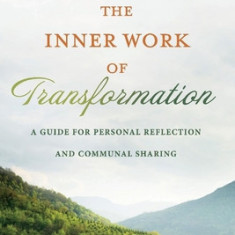 The Inner Work of Transformation: A Guide for Personal Reflection and Communal Sharing