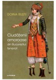 Cumpara ieftin Ciudatenii amoroase din Bucurestiul fanariot