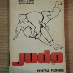 JUDO PENTRU PIONIERI de IOAN L. AVRAM , ANTON MURARU , 1974