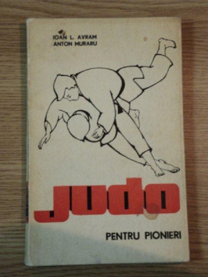 JUDO PENTRU PIONIERI de IOAN L. AVRAM , ANTON MURARU , 1974 foto