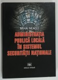 ADMINISTRATIA PUBLICA LOCALA IN SISTEMUL SECURITATII NATIONALE de MIHAI NEAGU , 2011