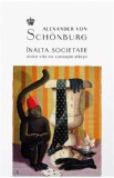 Inalta societate. Dolce vita nu cunoaste sfarsit - Alexander Von Schonburg