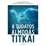 A tudatos &aacute;lmod&aacute;s titkai - Hogyan &eacute;bressz&uuml;k fel a kreativit&aacute;sunkat &eacute;s a tudatunkat? - Kristen LaMarca