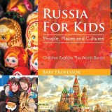 Russia for Kids: People, Places and Cultures - Children Explore the World Books