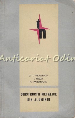 Constructii Metalice Din Aluminiu - D. T. Niculescu, I. Preda, N. Patraniche foto