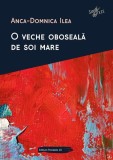 O veche oboseală de soi mare - Paperback brosat - Anca-Domnica Ilea - Paralela 45