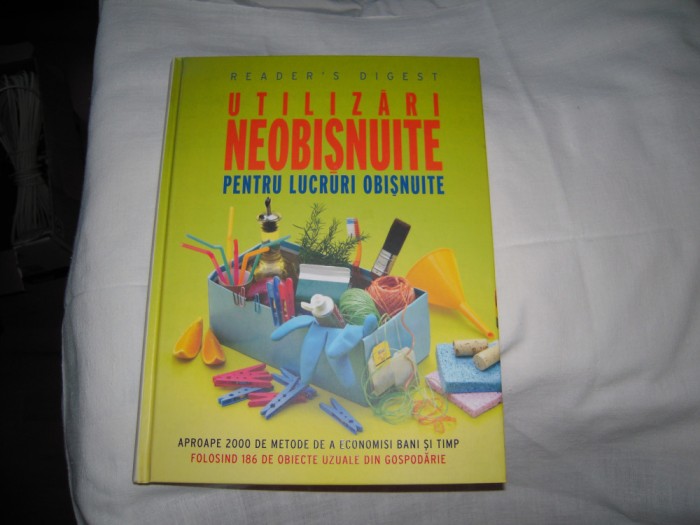 Carte: Utilizari neobisnuite pentru lucruri obisnuite - editura Reader&#039;s Digest
