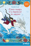 Cand marea s-a prefacut in argint - Grace Lin - Arthur