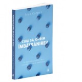 Cum sa oprim imbatranirea. Un plan radical pentru a face reversibil procesul de imbatranire - Jean Carper