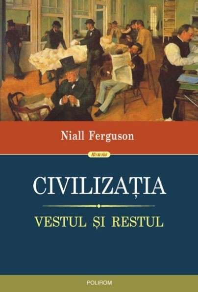 Civilizatia, Vestul si restul - Niall Ferguson