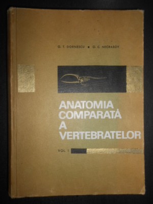 G. T. Dornescu, O. C. Necrasov - Anatomia comparata a vertebratelor Volumul 1 foto
