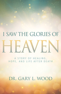 I Saw the Glories of Heaven: A Story of Healing, Hope, and Life After Death foto