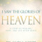 I Saw the Glories of Heaven: A Story of Healing, Hope, and Life After Death