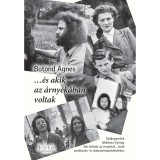 ...&eacute;s akik az &aacute;rny&eacute;k&aacute;ban voltak - Sz&eacute;ljegyzetek Moldova Gy&ouml;rgy Aki &aacute;tl&eacute;pte az &aacute;rny&eacute;k&aacute;t... c&iacute;mű eml&eacute;kez&eacute;s- &eacute;s dokumentumk&ouml;tet&eacute;hez - Botond &Aacute;gnes