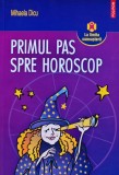 Cumpara ieftin Primul pas spre horoscop - 2008 - Mihaela Dicu (XB194)