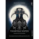 Violetele Noptii Roman Mats Strandberg Castel Svartdamm Stockholm Ciuma 1710 Actiune Beletristica pentru Adolescenti 12+