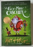 EU SI MOS CRACIUN , EDITIA A II - A de MATT HAIG , ilustratii de CHRIS MOULD , 2025 *EDITIE BROSATA