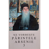 Arsenie Papacioc - Ne vorbeste Parintele Arsenie, vol. 3 (editia 2004)