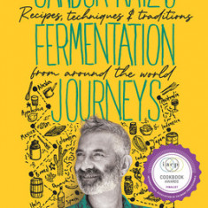 Sandor Katz's Fermentation Journeys: Recipes, Techniques, and Traditions from Around the World