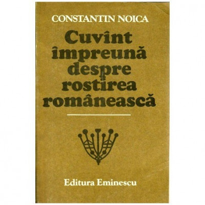 Constantin Noica - Cuvant impreuna despre rostirea romaneasca - 100795 foto