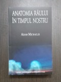 ANATOMIA RAULUI IN TIMPUL NOSTRU - ADAM MICHAELIS