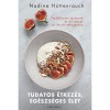 Tudatos &eacute;tkez&eacute;s, eg&eacute;szs&eacute;ges &eacute;let - T&aacute;pl&aacute;lkoz&aacute;si tan&aacute;csok &eacute;s 65 recept az intuit&iacute;v &eacute;tkez&eacute;shez - Nadine H&uuml;ttenrauch