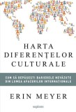 Harta diferentelor culturale, carte paperback brosata, ghid comunicare globala, business si arta