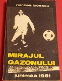 Carte fotbal - &quot;MIRAJUL GAZONULUI&quot; MIRCEA LUCESCU