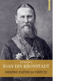 Despre patimi si virtuti - Boris Buzila, Sfantul Ioan de Kronstadt