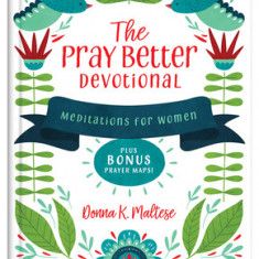 The Pray Better Devotional: Meditations for Women Plus Bonus Prayer Maps!