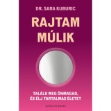 Rajtam m&uacute;lik - Tal&aacute;ld meg &ouml;nmagad, &eacute;s &eacute;lj tartalmas &eacute;letet - Dr. Sara Kuburic