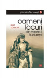 Oameni și locuri din vechiul București - Paperback brosat - Lelia Zamani - Vremea