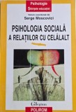 Psihologia sociala a relatiilor cu celalalt - Serge Moscovici (coordonator)