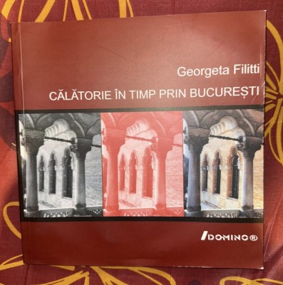 Georgeta Filitti - Calatorie in timp prin Bucuresti foto