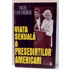 VIATA SEXUALA A PRESEDINTILOR AMERICANI de NIGEL CAWTHORNE