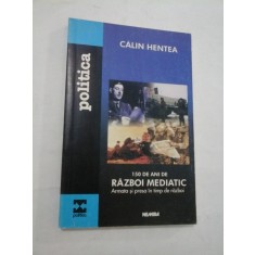 150 DE ANI DE RAZBOI MEDIATIC - CALIN HENTEA