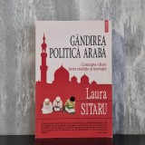 Laura Sitaru - G&acirc;ndirea politică arabă. Concepte-cheie &icirc;ntre tradiție și inovație | g&acirc;ndire politică arabă, islam și politică, Laura Sitaru
