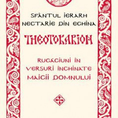 Theotokarion. Rugaciuni in versuri inchinate Maicii Domnului - Sfantul Ierarh Nectarie din Eghina