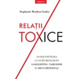 Relatii toxice. 10 pasi esentiali ca sa iti revii dupa gaslighting, narcisism si abuz emotional - Stephanie Moulton Sarkis