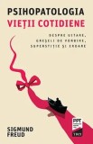 Psihopatologia vietii cotidiene. Despre uitare, greseli de vorbire, superstitie si eroare/Sigmund Freud