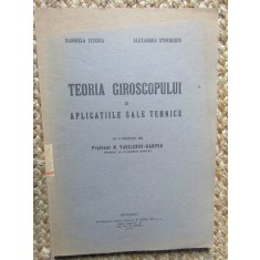 TEORIA GIROSCOPULUI SI APLICATIILE SALE TEHNICE de GABRIELA TITEICA, ALEXANDRU STOENESCU 1945