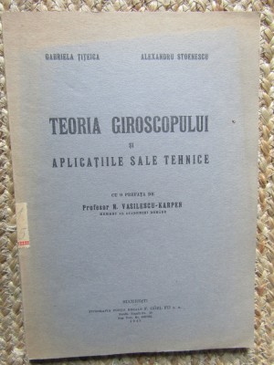 TEORIA GIROSCOPULUI SI APLICATIILE SALE TEHNICE de GABRIELA TITEICA, ALEXANDRU STOENESCU 1945 foto