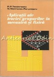 Cumpara ieftin Aplicatii Ale Teoriei Grupurilor In Mecanica Si Fizica - P. P. Teodorescu