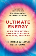 Ultimate Energy: Using Your Natural Energies to Balance Body, Mind, and Spirit: Three Books in One (Chakras, Auras, and Energy Healing)