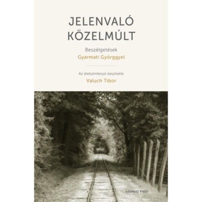 Jelenval&amp;oacute; k&amp;ouml;zelm&amp;uacute;lt - Besz&amp;eacute;lget&amp;eacute;sek Gyarmati Gy&amp;ouml;rggyel - Valuch Tibor foto