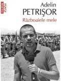 Cumpara ieftin Razboaiele mele. Editia a II-a/Adelin Petrisor