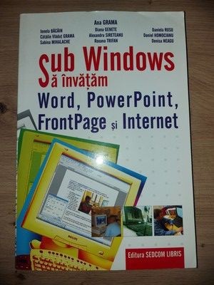 Sub Windows sa invatam Word, PowerPoint, FrontPage si Internet- Ana Grama, Ionela Bacain foto