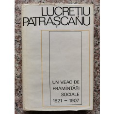 Un Veac De Framantari Sociale 1821-1907 - Lucretiu Patrascanu , B402