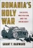 Romania&#039;s Holy War: Soldiers, Motivation, and the Holocaust