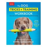 The Dog Tricks and Training Workbook, Revised and Expanded A Step-by-Step Interactive Curriculum to Engage, Challenge, and Bond with Your Dog